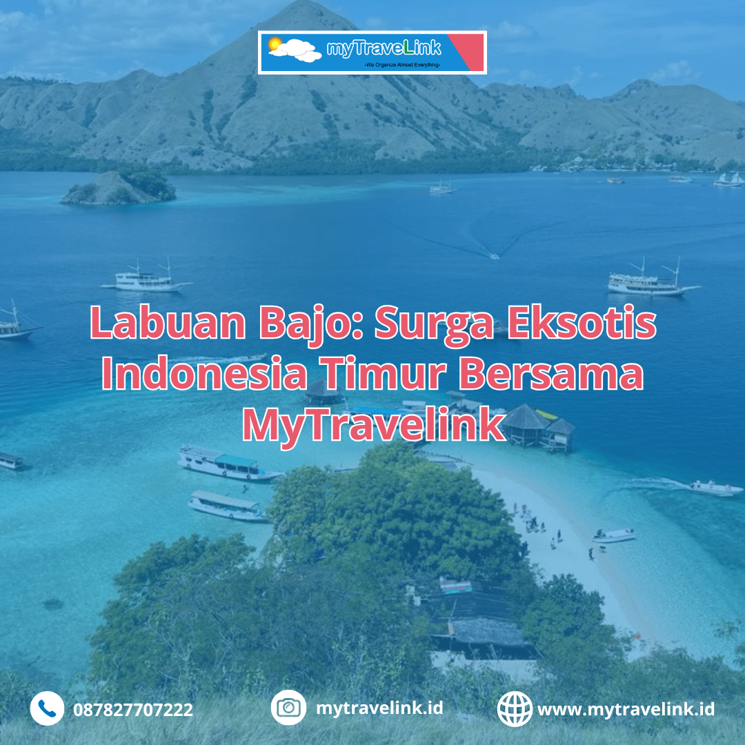 Labuan Bajo: Surga Eksotis Indonesia Timur Bersama MyTravelink