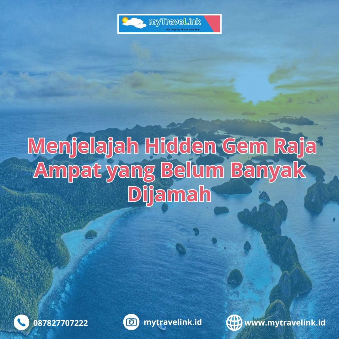 Surga Tersembunyi di Timur Indonesia: Menjelajah Hidden Gem Raja Ampat yang Belum Banyak Dijamah
