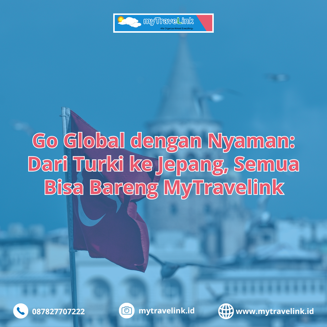 Go Global dengan Nyaman: Dari Turki ke Jepang, Semua Bisa Bareng MyTravelink