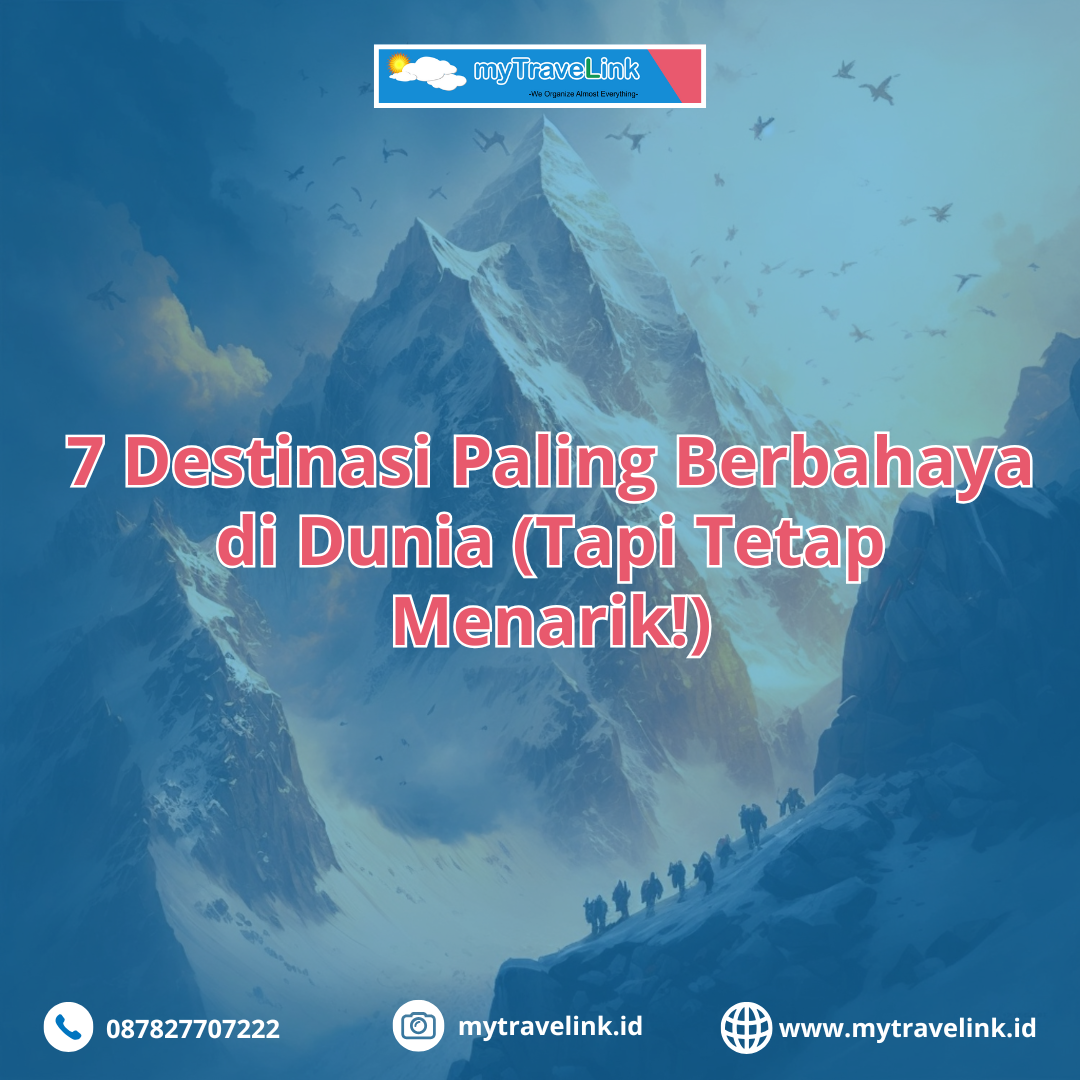 Wisata Ekstrem: 7 Destinasi Paling Berbahaya di Dunia (Tapi Tetap Menarik!)