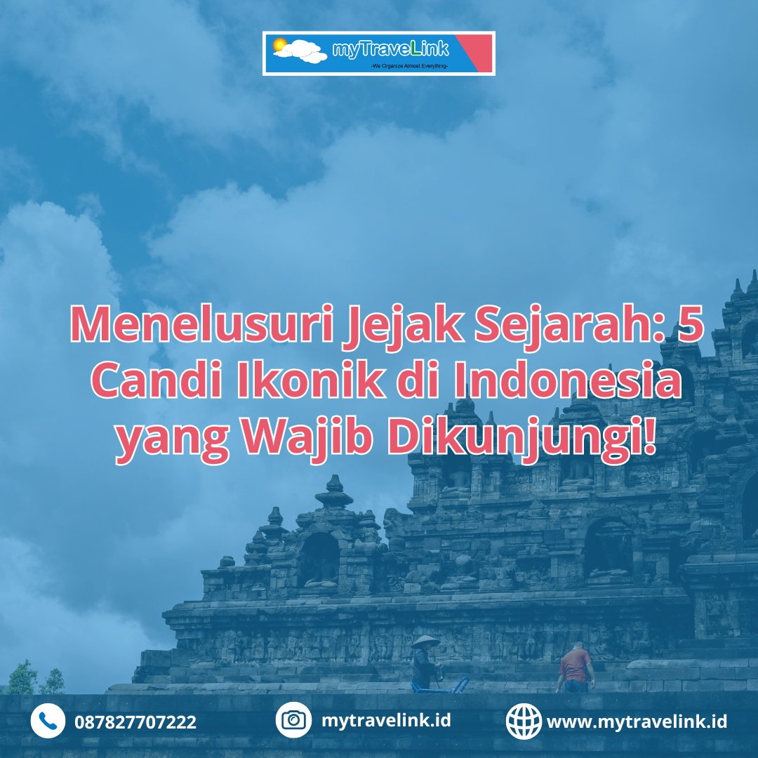 Menelusuri Jejak Sejarah: 5 Candi Ikonik di Indonesia yang Wajib Dikunjungi!
